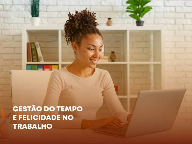 Gestão do tempo e felicidade no trabalho